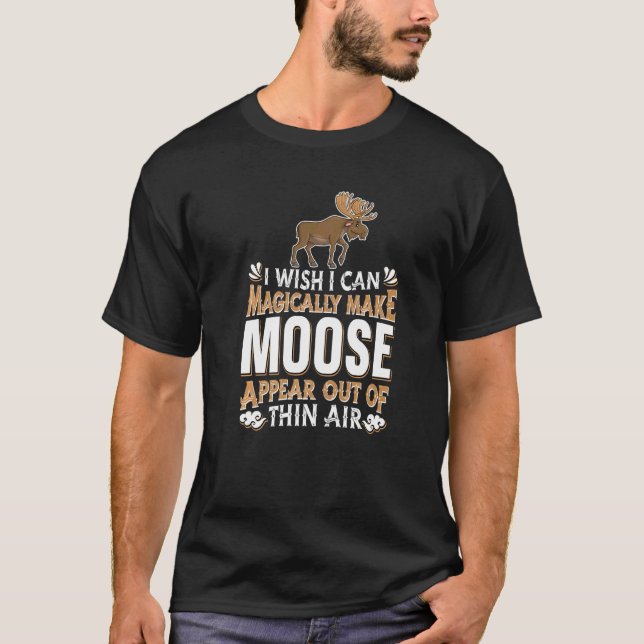 Moose Hunting Magic Wapiti  Canada Magical Deer El T-Shirt (Front)