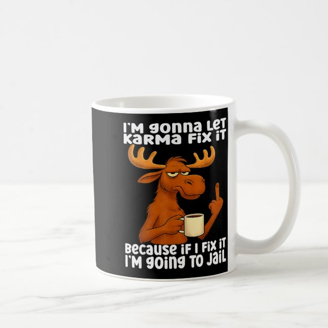 Moose I'm Gonna Let Karma Fix It Because If I Fix  Coffee Mug (Right)
