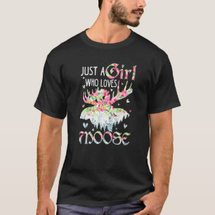 Moose Just A Girl Who Loves Elk Deer Flower Flora T-Shirt