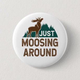 Moose Just Moosing Around 2 Inch Round Button