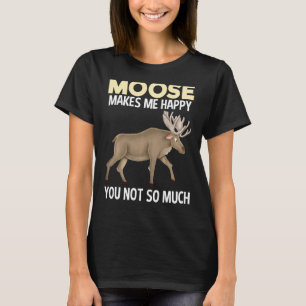 Moose Makes Me Happy Funny Animal T-Shirt