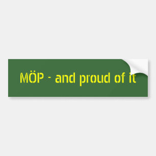 MÖP - and proud of it Bumper Sticker