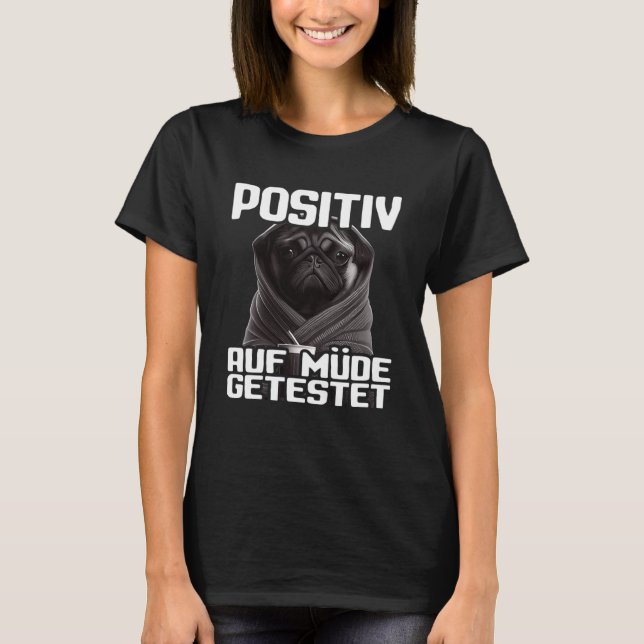 Mops Spruch Lustig Geschenk I Hund Positiv auf müd T-Shirt (Front)