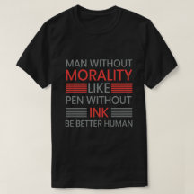 Morality, be better human T-shert