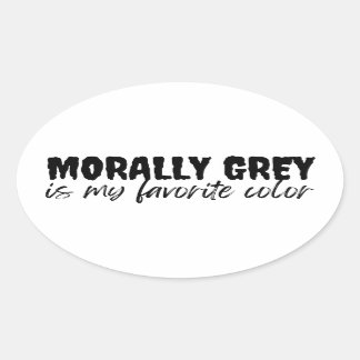 morally grey is my favourite colour oval sticker