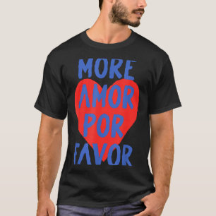 More Amor R Favor Red Heart Cute Spanish Love Quot T-Shirt