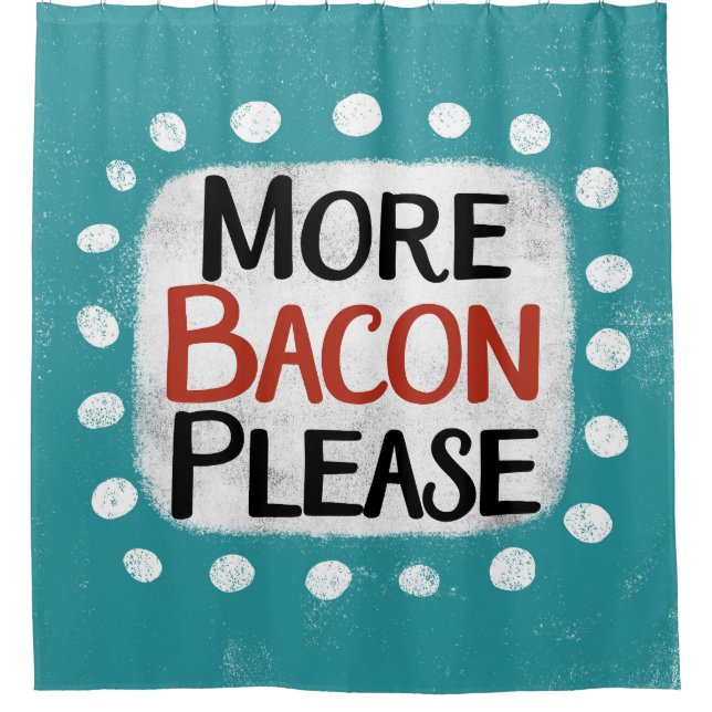 More Bacon Please Shower Curtain (Front)