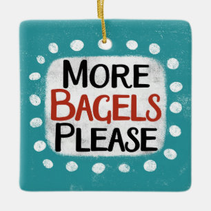More Bagels Please Ornament