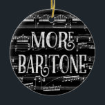 More Baritone Chalkboard - Black White Singer Ceramic Ornament<br><div class="desc">A neat More Baritone design featuring chalkboard effect with musical notation sheet music background in black and white.</div>