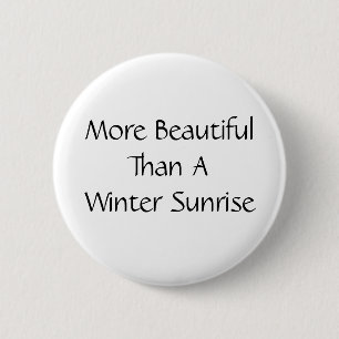 More Beautiful Than A Winter Sunrise. Slogan. 2 Inch Round Button