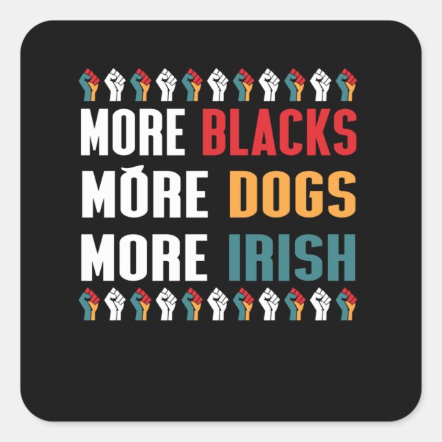 More Blacks More Dogs More Irish Square Sticker (Front)