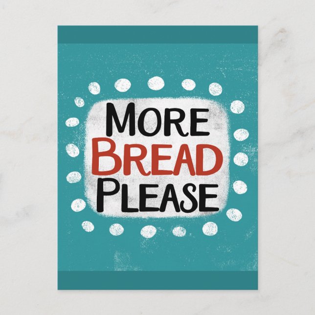 More Bread Please Postcard (Front)