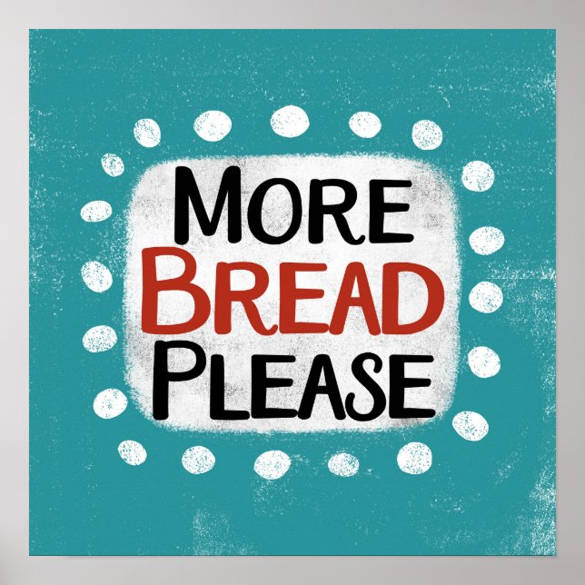 More Bread Please Poster Wall Art (Front)
