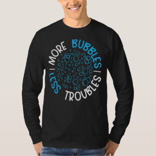 More Bubbles Less Troubles Soap Boss Soaper Soap M T-Shirt