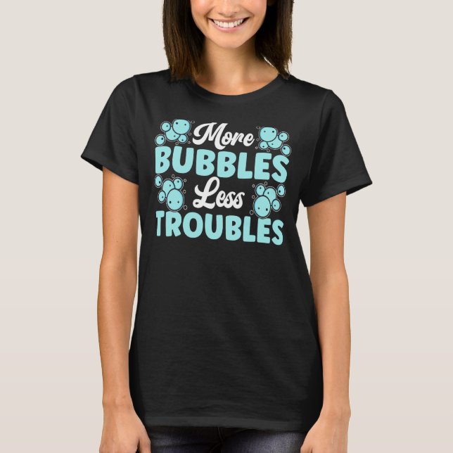 More Bubbles Less Troubles Soap Boss Soaper Soap M T-Shirt (Front)