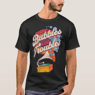 More Bubbles Less Troubles Soap Making T-Shirt