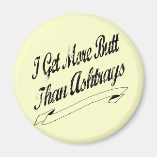 More Butt Than Ashtrays Magnet