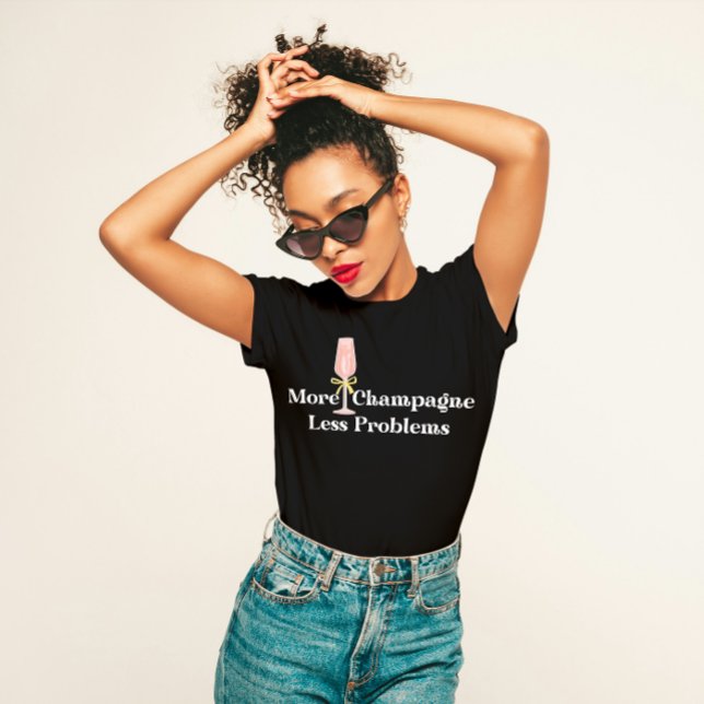 "More Champagne, Less Problems" Fun Party  T-Shirt (Creator Uploaded)