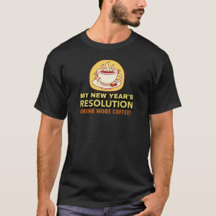 More Coffee-Funny New Year's Resolution T-Shirt
