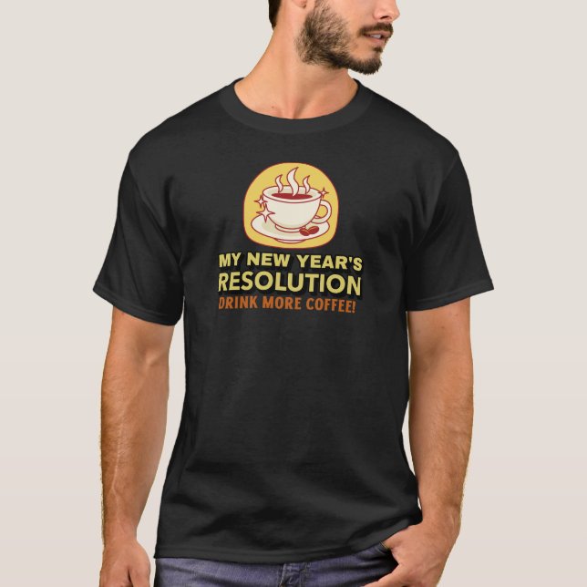 More Coffee-Funny New Year's Resolution T-Shirt (Front)