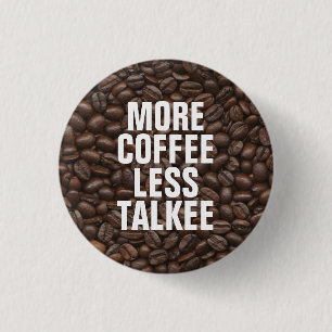 More Coffee Less Talkee 1 Inch Round Button