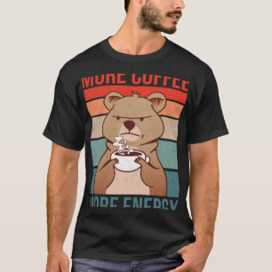 More Coffee More Energy Energy Drink Stimulant T-Shirt