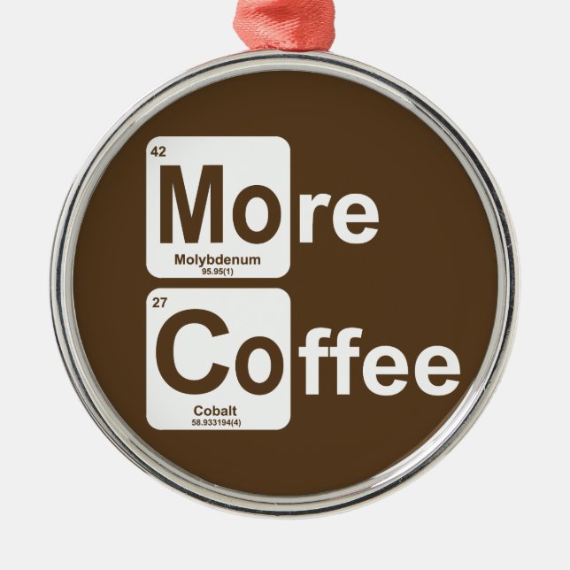 More Coffee Periodic Table Metal Ornament (Front)
