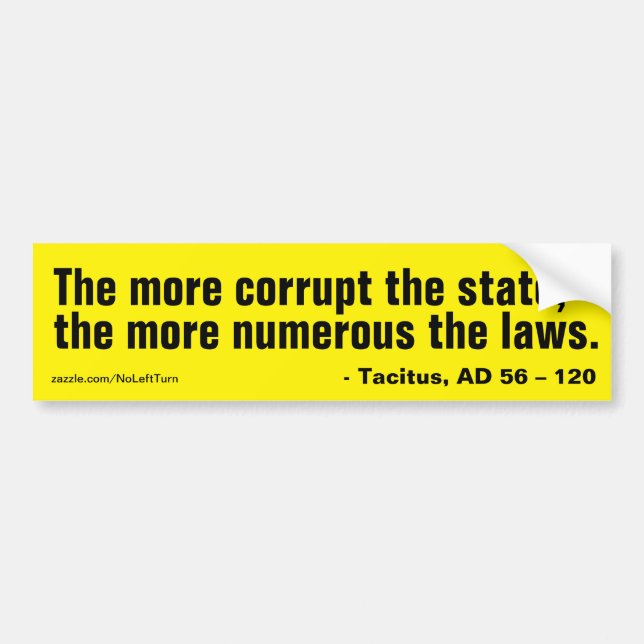 More corrupt the state more numerous laws bumper sticker (Front)