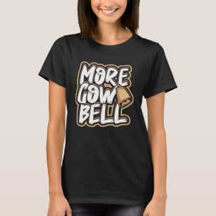 More cow bell Cows Heifers and Herd Farm Animals T-Shirt