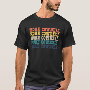 More Cow Bell  Retro More Cowbell T-Shirt