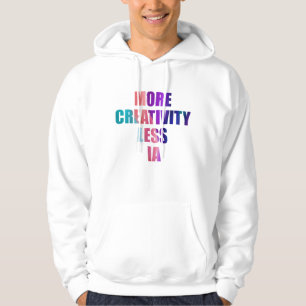More creativity and less artificial intelligence hoodie