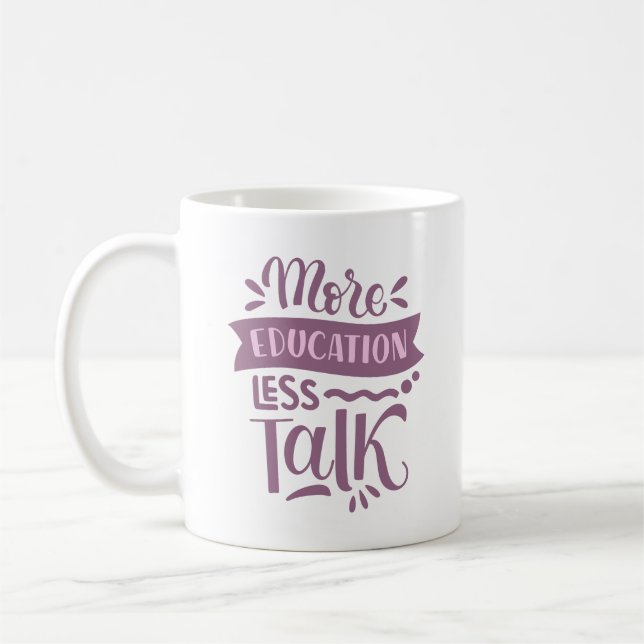 more education less talk coffee mug (Left)