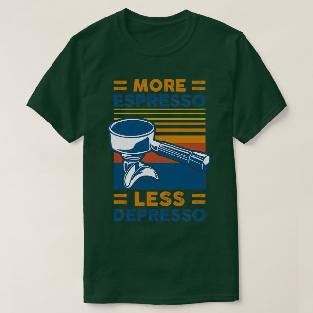MORE ESPRESSO LESS DEPRESSO 10 T-Shirt (Design Front)