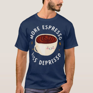 MORE ESPRESSO LESS DEPRESSO 18 T-Shirt