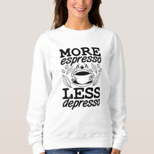 More Espresso Less Depresso Anxie Mental Health Sweatshirt