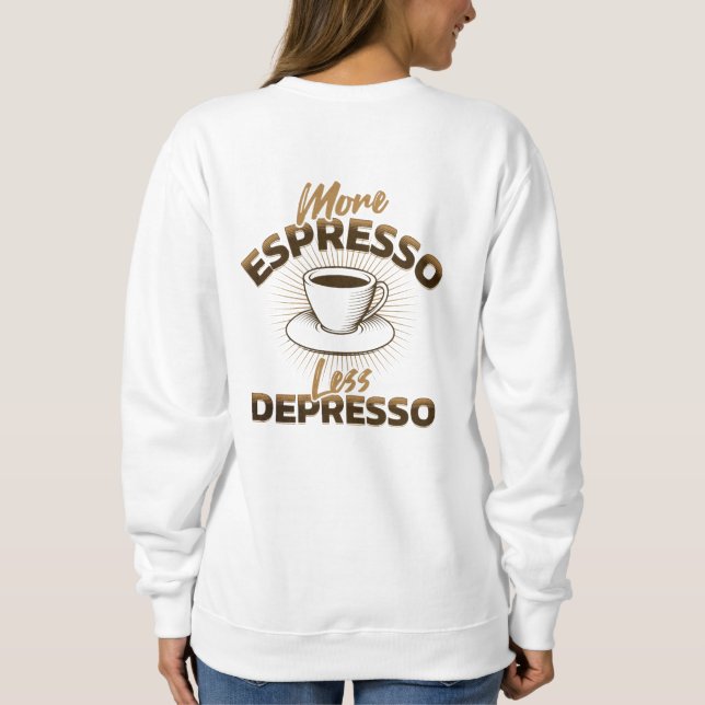 More Espresso Less Depresso – Coffee Quote Design Sweatshirt (Back)