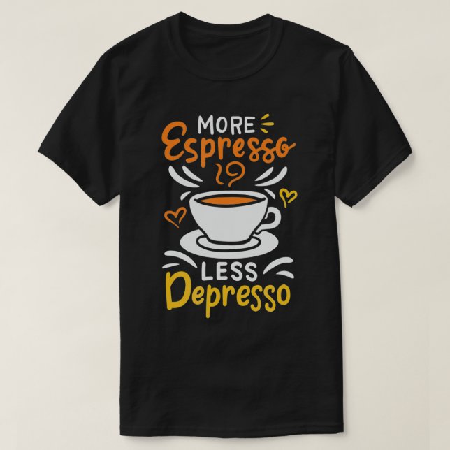 More Espresso Less Depresso  Funny Barista Coffee  T-Shirt (Design Front)