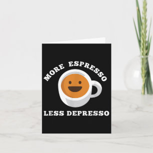 More Espresso Less Depresso Funny Saying  Card