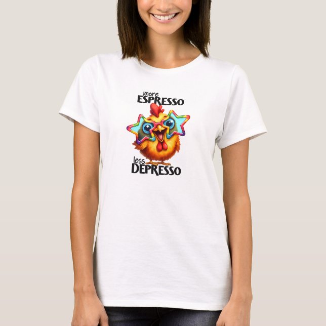 More espresso less depresso hilarious chicken T-Shirt (Front)