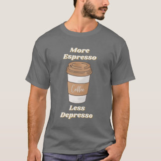 More Espresso Less Depresso Latte Mug T-Shirt