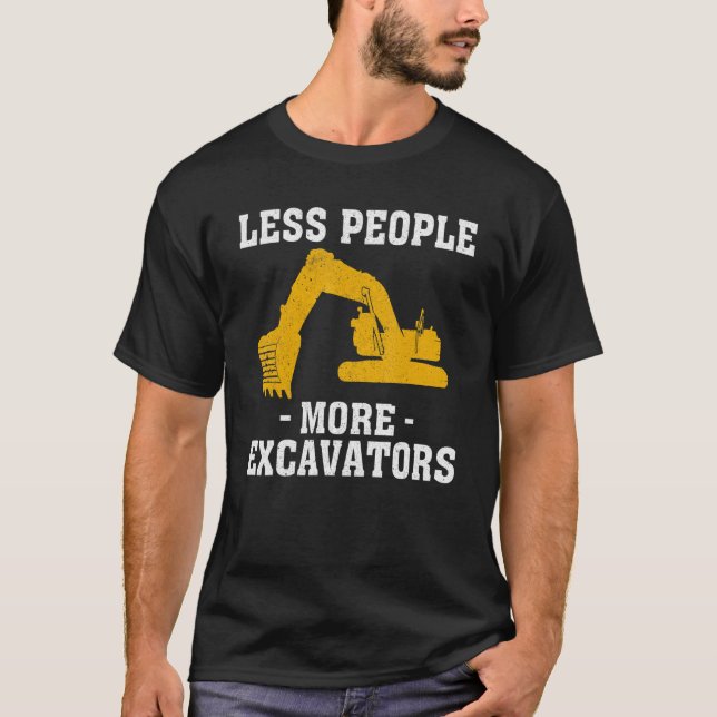 More Excavators Construction Worker Funny Excavato T-Shirt (Front)