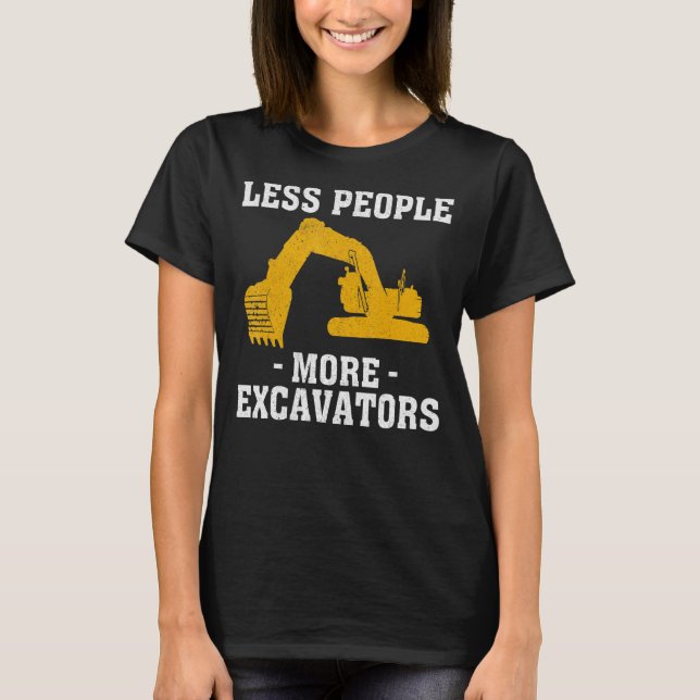 More Excavators Construction Worker Funny Excavato T-Shirt (Front)
