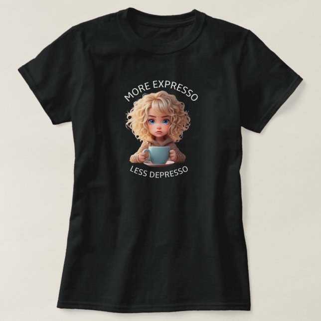 MORE EXPRESSO LESS DERPRESSO T-Shirt (Design Front)