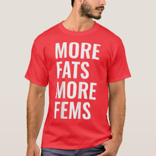 More Fats More Fems T-Shirt