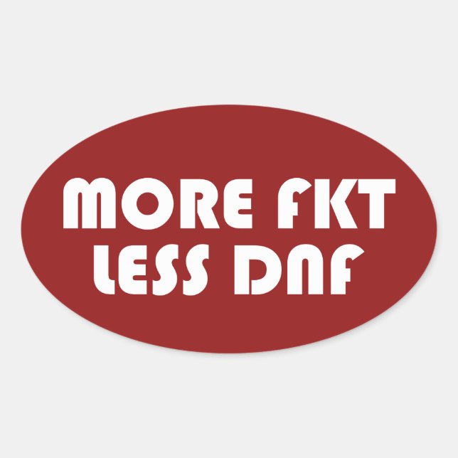 More FKT, Less DNF Oval Sticker (Front)