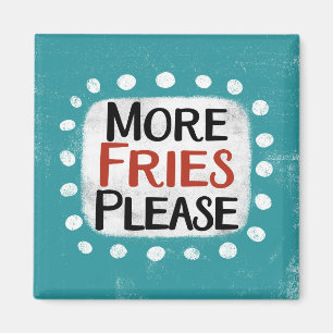 More Fries Please Refrigerator Magnet