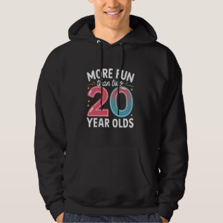 More Fun Than Two 20 Year Olds Funny 40th Birthday Hoodie