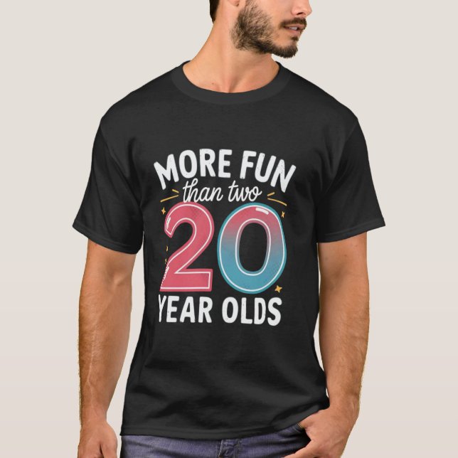 More Fun Than Two 20 Year Olds Funny 40th Birthday T-Shirt (Front)