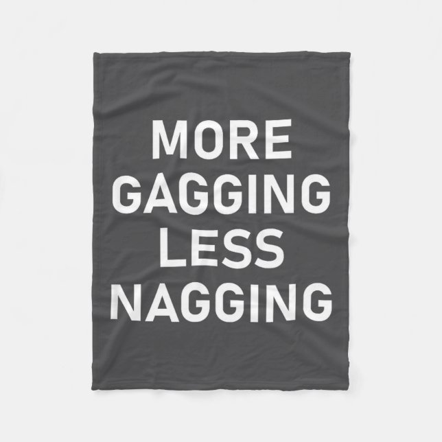 More Gagging Less Nagging, Funny, Joke, Sarcastic, Fleece Blanket (Front)