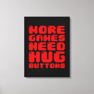MORE GAMES NEED HUG BUTTONS CANVAS PRINT